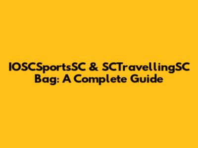 IOSCSportsSC & SCTravellingSC Bag: A Complete Guide