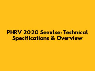 PHRV 2020 Seexlse: Technical Specifications & Overview