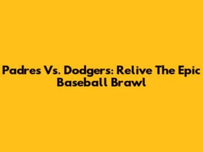 Padres Vs. Dodgers: Relive The Epic Baseball Brawl